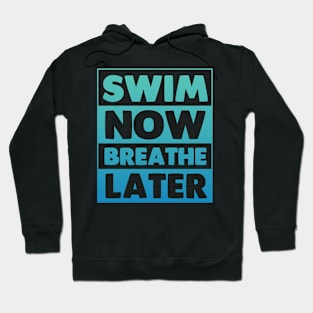 Swim Now Breathe Later Hoodie